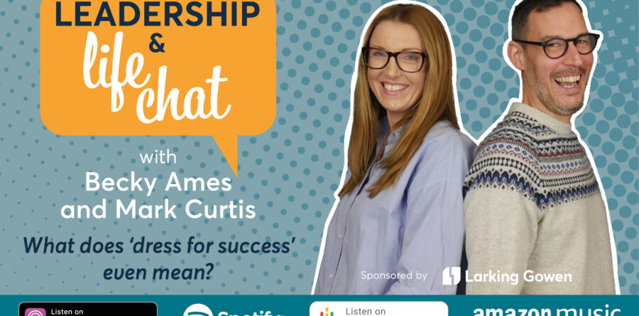 Leadership & Life Chat – What does ‘dress for success’ even mean?